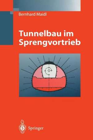 Tunnelbau im Sprengvortrieb de Bernhard Maidl