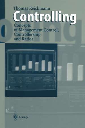 Controlling: Concepts of Management Control, Controllership, and Ratios de Thomas Reichmann