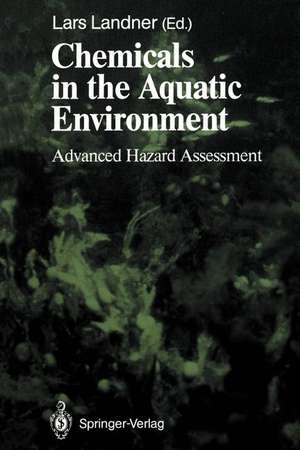 Chemicals in the Aquatic Environment: Advanced Hazard Assessment de Lars Landner