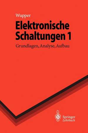 Elektronische Schaltungen 1: Grundlagen, Analyse, Aufbau de Horst Wupper