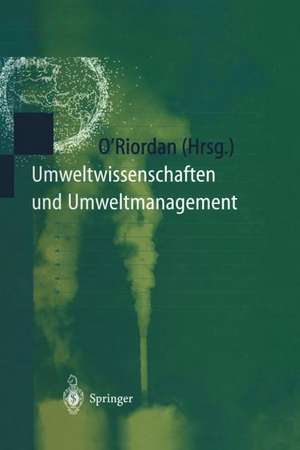 Umweltwissenschaften und Umweltmanagement: Ein interdisziplinäres Lehrbuch de Timothy O'Riordan