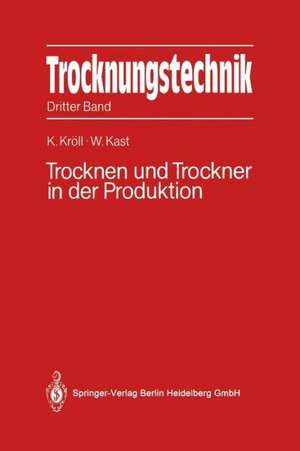 Trocknungstechnik: Dritter Band Trocknen und Trockner in der Produktion de Werner Kast