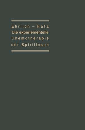 Die experimentelle Chemotherapie der Spirillosen: (Syphilis, Rückfallfieber, Hühnerspirillose, Frambösie) de Paul Ehrlich