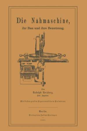 Die Nähmaschine: Ihr Bau und ihre Benutzung. de Rudolph Herzberg