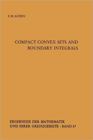 Compact Convex Sets and Boundary Integrals de Erik M. Alfsen