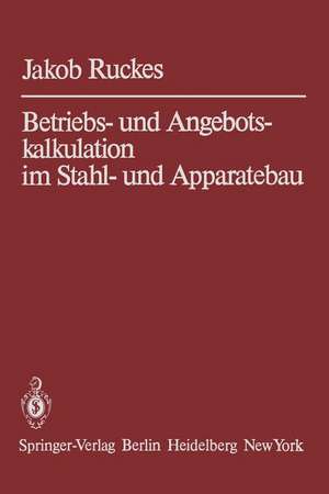 Betriebs- und Angebotskalkulation im Stahl- und Apparatebau de Jakob Ruckes