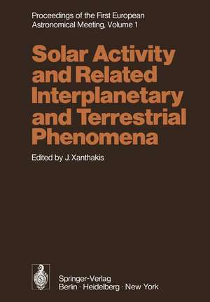 Proceedings of the First European Astronomical Meeting Athens, September 4–9, 1972: Volume 1: Solar Activity and Related Interplanetary and Terrestrial Phenomena de J. Xanthakis