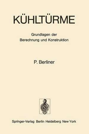 Kühltürme: Grundlagen der Berechnung und Konstruktion de P. Berliner