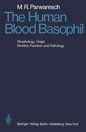 The Human Blood Basophil: Morphology, Origin, Kinetics Function, and Pathology de M. R. Parwaresch