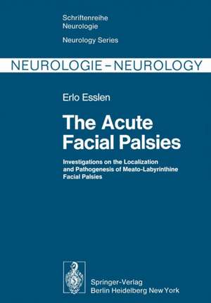 The Acute Facial Palsies: Investigations on the Localization and Pathogenesis of Meato-Labyrinthine Facial Palsies de Erlo Esslen