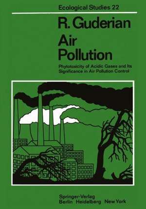 Air Pollution: Phytotoxicity of Acidic Gases and Its Significance in Air Pollution Control de R. Guderian