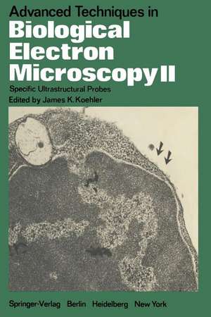 Advanced Techniques in Biological Electron Microscopy II: Specific Ultrastructural Probes de J. K. Koehler