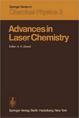 Advances in Laser Chemistry: Proceedings of the Conference on Advances in Laser Chemistry, California Institute of Technology, Pasadena, USA, March 20–22, 1978 de A. H. Zewail