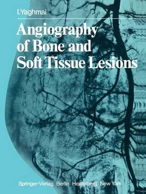 Angiography of Bone and Soft Tissue Lesions de I. Yaghmai