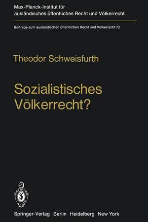 Sozialistisches Völkerrecht?: Darstellung — Analyse — Wertung der sowjetmarxistischen Theorie vom Völkerrecht „neuen Typs“ de Theodor Schweisfurth