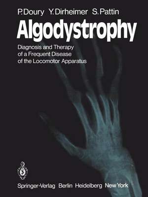 Algodystrophy: Diagnosis and Therapy of a Frequent Disease of the Locomotor Apparatus de P. Doury