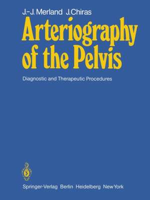 Arteriography of the Pelvis: Diagnostic and Therapeutic Procedures de M.C. Riche