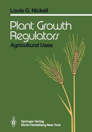 Plant Growth Regulators: Agricultural Uses de L. G. Nickell