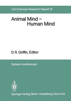 Animal Mind — Human Mind: Report of the Dahlem Workshop on Animal Mind — Human Mind, Berlin 1981, March 22–27 de M. Dawkins