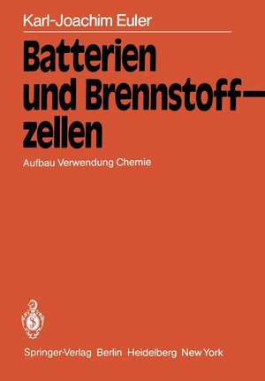 Batterien und Brennstoffzellen: Aufbau Verwendung Chemie de K. -J. Euler