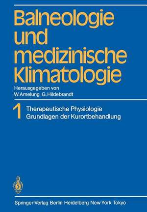 Balneologie und medizinische Klimatologie: Band 1 Therapeutische Physiologie Grundlagen der Kurortbehandlung de W. Amelung