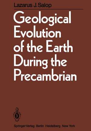 Geological Evolution of the Earth During the Precambrian de L. J. Salop