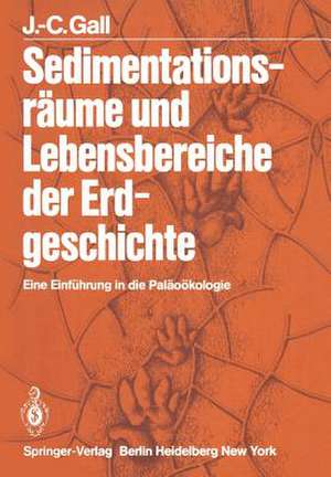 Sedimentationsräume und Lebensbereiche der Erdgeschichte: Eine Einführung in die Paläoökologie de J. -C. Gall