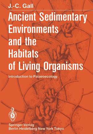 Ancient Sedimentary Environments and the Habitats of Living Organisms: Introduction to Palaeoecology de J. -C. Gall