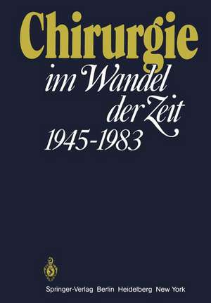 Chirurgie im Wandel der Zeit 1945–1983: 1945 - 1983 de H. W. Schreiber