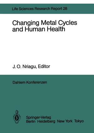 Changing Metal Cycles and Human Health: Report of the Dahlem Workshop on Changing Metal Cycles and Human Health, Berlin 1983, March 20–25 de M.O. Andrae