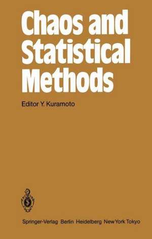 Chaos and Statistical Methods: Proceedings of the Sixth Kyoto Summer Institute, Kyoto, Japan September 12–15, 1983 de Y. Kuramoto