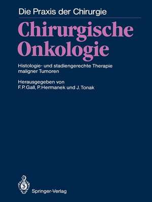 Chirurgische Onkologie: Histologie- und stadiengerechte Therapie maligner Tumoren de Franz P. Gall