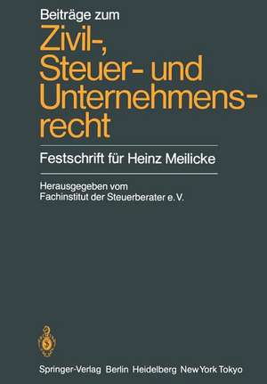 Beiträge zum Zivil-, Steuer- und Unternehmensrecht: Festschrift für Heinz Meilicke de Köln Fachinstitut der Steuerberater