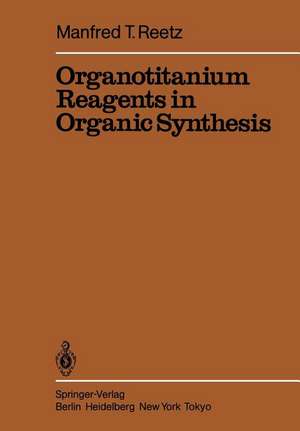 Organotitanium Reagents in Organic Synthesis de Manfred T. Reetz