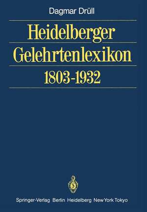 Heidelberger Gelehrtenlexikon 1803–1932 de Dagmar Drüll