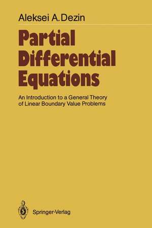 Partial Differential Equations: An Introduction to a General Theory of Linear Boundary Value Problems de Aleksei A. Dezin