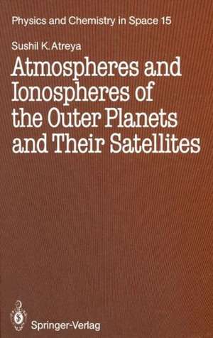 Atmospheres and Ionospheres of the Outer Planets and Their Satellites de Sushil K. Atreya