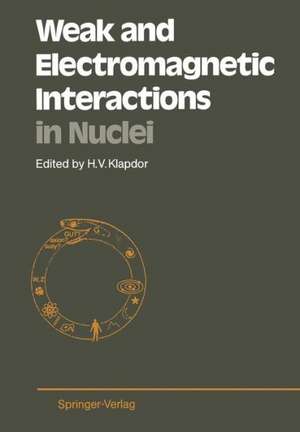 Weak and Electromagnetic Interactions in Nuclei: Proceedings of the International Symposium, Heidelberg, July 1–5, 1986 de Hans Volker Klapdor