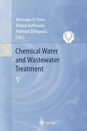 Chemical Water and Wastewater Treatment V: Proceedings of the 8th Gothenburg Symposium 1998 September 07–09, 1998 Prague, Czech Republic de Hermann H. Hahn