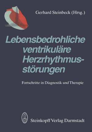 Lebensbedrohliche ventrikuläre Herzrhythmusstörungen: Fortschritte in Diagnostik und Therapie de G. Steinbeck