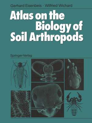 Atlas on the Biology of Soil Arthropods de Gerhard Eisenbeis