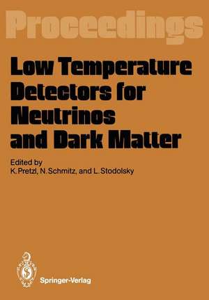 Low Temperature Detectors for Neutrinos and Dark Matter: Proceedings of a Workshop, Held at Ringberg Castle, Tegernsee, May 12–13, 1987 de Klaus Pretzl