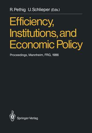 Efficiency, Institutions, and Economic Policy: Proceedings of a Workshop Held by the Sonderforschungsbereich 5 at the University of Mannheim, June 1986 de Rüdiger Pethig