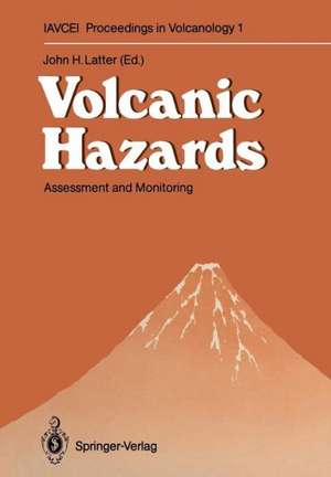 Volcanic Hazards: Assessment and Monitoring de John H. Latter