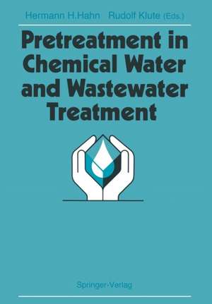 Pretreatment in Chemical Water and Wastewater Treatment: Proceedings of the 3rd Gothenburg Symposium 1988, 1.–3. Juni 1988, Gothenburg de Hermann H. Hahn