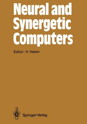 Neural and Synergetic Computers: Proceedings of the International Symposium at Schloß Elmau, Bavaria, June 13–17, 1988 de Hermann Haken