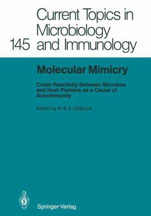 Molecular Mimicry: Cross-Reactivity Between Microbes and Host Proteins as a Cause of Autoimmunity de Michael B.A. Oldstone