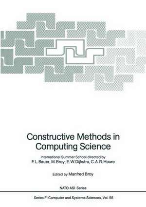 Constructive Methods in Computing Science: International Summer School directed by F.L. Bauer, M. Broy, E.W. Dijkstra, C.A.R. Hoare de F. L. Bauer