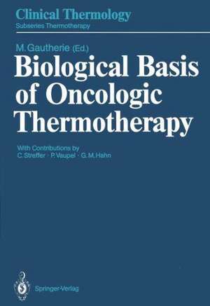 Biological Basis of Oncologic Thermotherapy de Michel Gautherie