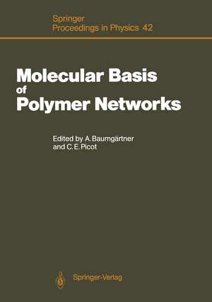 Molecular Basis of Polymer Networks: Proceedings of the 5th IFF-ILL Workshop, Jülich, Fed. Rep. of Germany, October 5–7, 1988 de Artur Baumgärtner